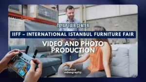 IIFF – Internatıonal Istanbul Furniture Fair video and photo service
