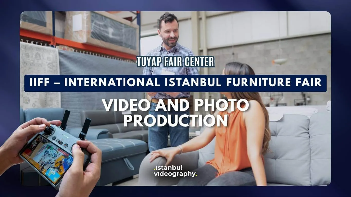 IIFF – Internatıonal Istanbul Furniture Fair video and photo service