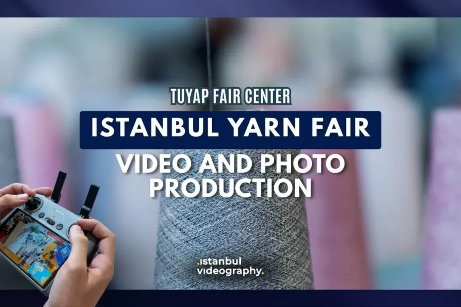 Istanbul Yarn Fair video and photo service